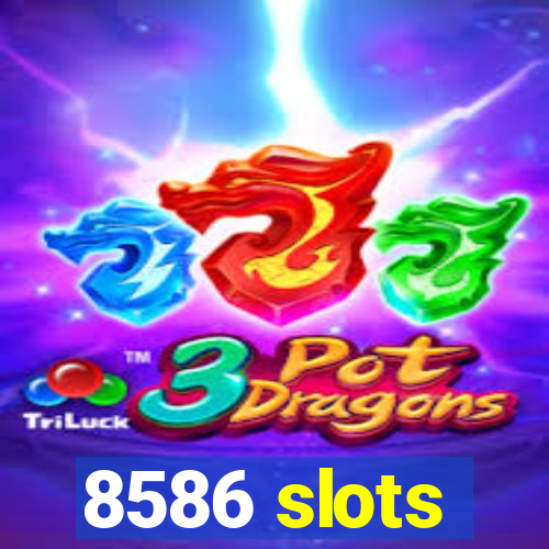 8586 slots